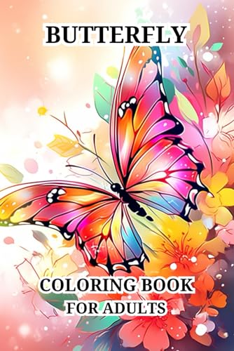 Butterfly Coloring Book For Adults: Beautiful Designs with Lovely Flowers, Cute Butterflies' and Relaxing Nature Scenes for Stress Relief and Relaxation for men and women von Independently published
